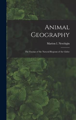 Animal Geography: the Faunas of the Natural Regions of the Globe