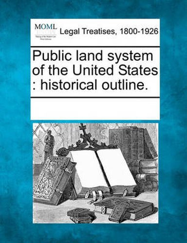 Cover image for Public Land System of the United States: Historical Outline.