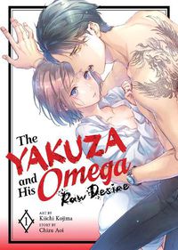 Cover image for The Yakuza and His Omega: Raw Desire Vol. 1