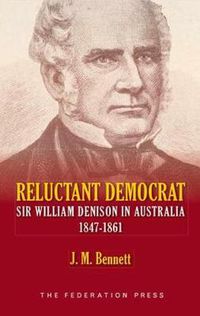 Cover image for Reluctant Democrat: Sir William Denison in Australia 1847-1861