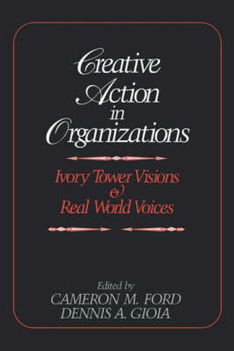 Cover image for Creative Action in Organizations: Ivory Tower Visions and Real World Voices