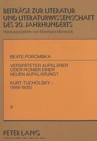 Cover image for Verspaeteter Aufklaerer Oder Pionier Einer Neuen Aufklaerung?. Kurt Tucholsky (1918-1935)