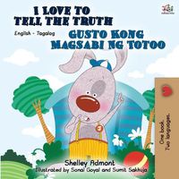 Cover image for I Love to Tell the Truth Gusto Kong Magsabi Ng Totoo: English Tagalog Bilingual Book