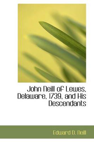 Cover image for John Neill of Lewes, Delaware, 1739, and His Descendants