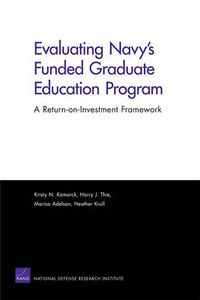 Cover image for Evaluating Navy's Funded Graduate Education Program: A Return-on-Investment Framework