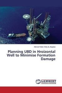 Cover image for Planning UBD in Hroizontal Well to Minimise Formation Damage