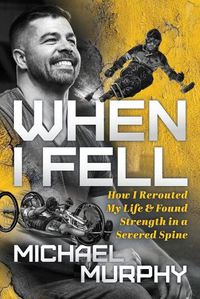 Cover image for When I Fell: How I Rerouted My Life and Found Strength in a Severed Spine