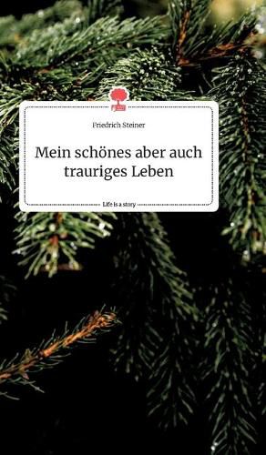 Cover image for Mein schoenes aber auch trauriges Leben. Life is a Story - story.one