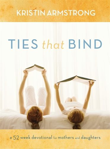 Ties That Bind: A 52-Week Devotional for Mothers and Daughters