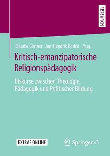 Cover image for Kritisch-Emanzipatorische Religionspadagogik: Diskurse Zwischen Theologie, Padagogik Und Politischer Bildung