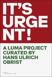 Cover image for IT'S URGENT!: A LUMA Project curated by Hans Ulrich Obrist