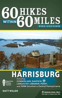 Cover image for 60 Hikes Within 60 Miles: Harrisburg: Including Cumberland, Dauphin, Lancaster, Lebanon, Perry, and York Counties in Central Pennsylvania