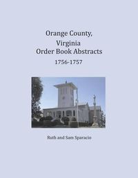 Cover image for Orange County, Virginia Order Book Abstracts 1756-1757