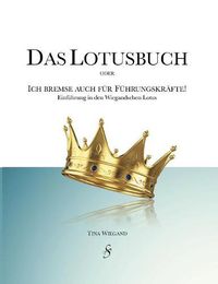 Cover image for Das Lotusbuch - Ich bremse auch fur Fuhrungskrafte: Einfuhrung in den Wiegandschen Lotus