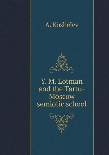 Yu. M. Lotman and the Tartu-Moscow School of Semiotics