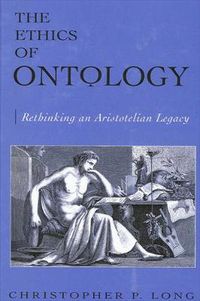 Cover image for The Ethics of Ontology: Rethinking an Aristotelian Legacy