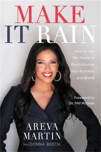 Cover image for Make It Rain!: How to Use the Media to Revolutionize Your Business & Brand