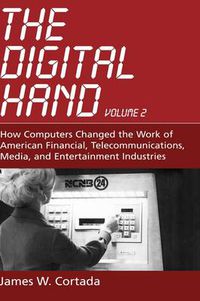 Cover image for The Digital Hand: How Computers Changed the Work of American Financial, Telecommunications, Media, and Entertainment Industries