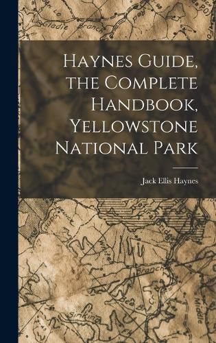 Haynes Guide, the Complete Handbook, Yellowstone National Park