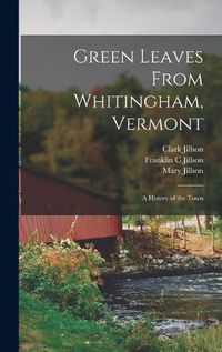 Cover image for Green Leaves From Whitingham, Vermont: a History of the Town