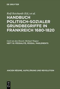 Cover image for Handbuch politisch-sozialer Grundbegriffe in Frankreich 1680-1820, Heft 10, Feodalite, feodal. Parlements