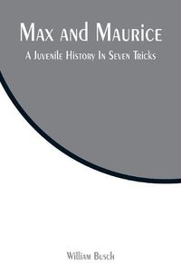 Cover image for Max and Maurice: A Juvenile History In Seven Tricks