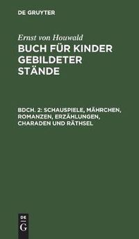 Cover image for Schauspiele, Mahrchen, Romanzen, Erzahlungen, Charaden und Rathsel