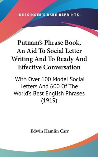 Cover image for Putnam's Phrase Book, an Aid to Social Letter Writing and to Ready and Effective Conversation: With Over 100 Model Social Letters and 600 of the World's Best English Phrases (1919)