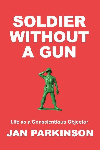 Cover image for Soldier Without a Gun: Life as a Conscientious Objector