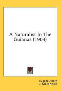 Cover image for A Naturalist in the Guianas (1904)