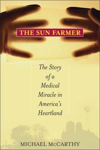 The Sun Farmer: The Story of a Shocking Accident, A Medical Miracle and a Family's Life and Death Decision