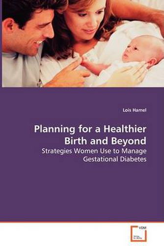 Cover image for Planning for a Healthier Birth and Beyond - Strategies Women Use to Manage Gestational Diabetes