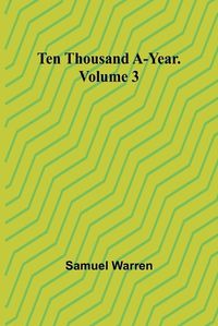 Cover image for Ten Thousand a-Year. Volume 3