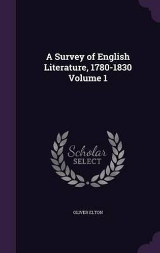 A Survey of English Literature, 1780-1830 Volume 1