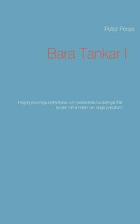 Cover image for Bara Tankar I: Hoegst personliga betraktelser och existentiella funderingar fran landet mitt emellan i en slags poesiform