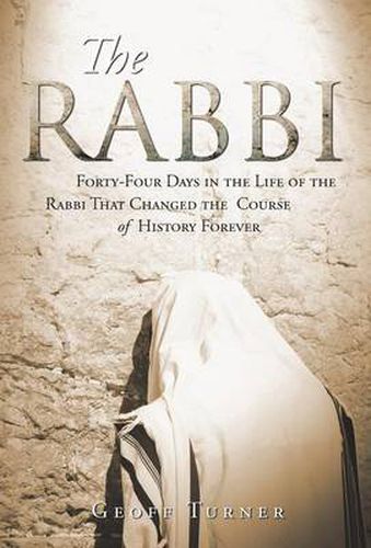 Cover image for The Rabbi: Forty-Four Days in the Life of the Rabbi That Changed the Course of History Forever