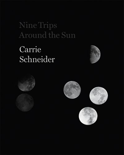 Carrie Schneider - Nine Trips Around the Sun