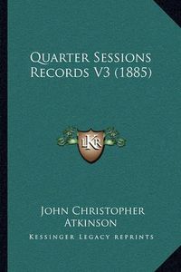 Cover image for Quarter Sessions Records V3 (1885)