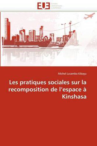 Cover image for Les Pratiques Sociales Sur La Recomposition de L'Espace Kinshasa