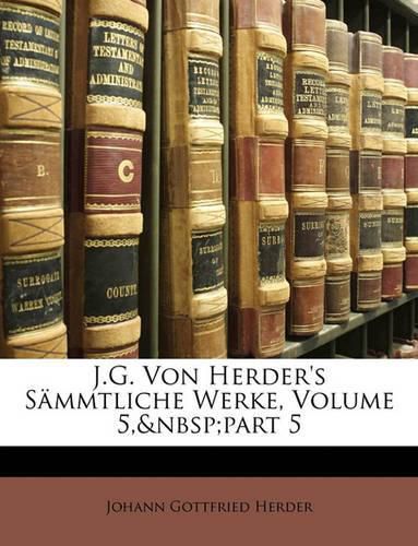 Cover image for J.G. Von Herder's Smmtliche Werke, Volume 5, Part 5