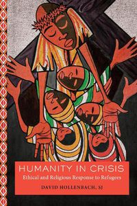 Cover image for Humanity in Crisis: Ethical and Religious Response to Refugees