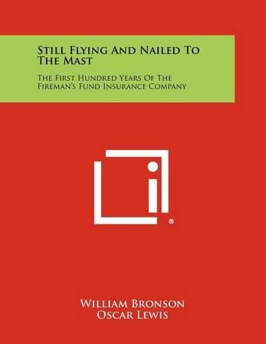 Cover image for Still Flying and Nailed to the Mast: The First Hundred Years of the Fireman's Fund Insurance Company