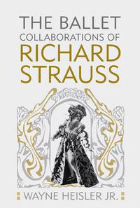 Cover image for The Ballet Collaborations of Richard Strauss