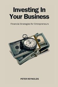 Cover image for Investing In Your Business