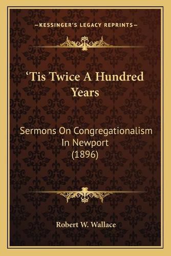 Tis Twice a Hundred Years: Sermons on Congregationalism in Newport (1896)