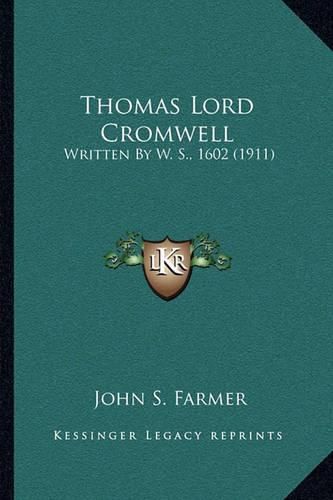 Thomas Lord Cromwell: Written by W. S., 1602 (1911)