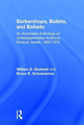 Cover image for Barbershops, Bullets, and Ballads: An Annotated Anthology of Underappreciated American Musical Jewels, 1865-1918: An Annotated Anthology of Underappreciated American Musical Jewels, 1865-1918