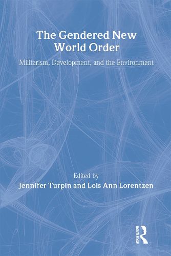 Cover image for The Gendered New World Order: Militarism, Development, and the Environment