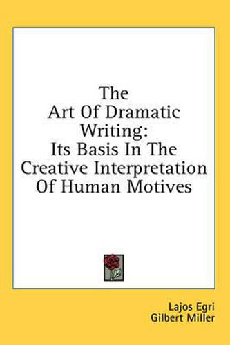 Cover image for The Art of Dramatic Writing: Its Basis in the Creative Interpretation of Human Motives