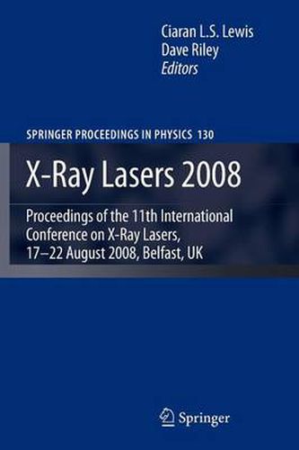 X-Ray Lasers 2008: Proceedings of the 11th International Conference on X-Ray Lasers, 17-22 August 2008, Belfast, UK